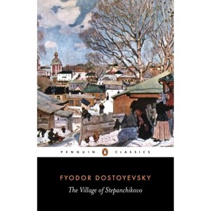 The Village of Stepanchikovo - (Penguin Classics) by  Fyodor Dostoyevsky (Paperback) - 1 of 1