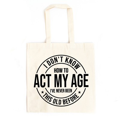 City Creek Prints Act My Age Canvas Tote Bag - 15x16 - Natural