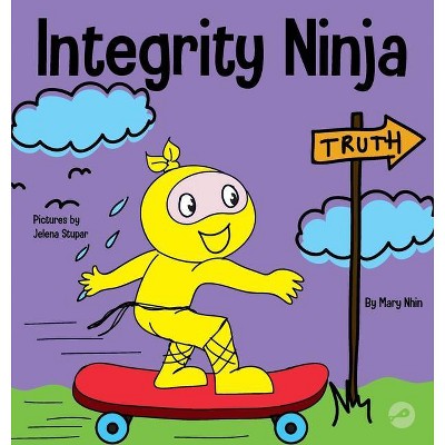 Integrity Ninja - (Ninja Life Hacks) by  Mary Nhin (Hardcover)