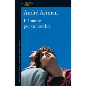Llámame Por Tu Nombre / Call Me by Your Name - by  André Aciman (Paperback) - 1 of 1