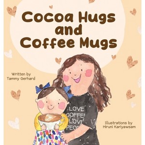 Cocoa Hugs and Coffee Mugs - by  Tammy Gerhard (Hardcover) - 1 of 1