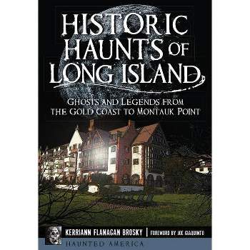 Historic Haunts of Long Island - (Haunted America) by  Kerriann Flanagan Brosky (Paperback)