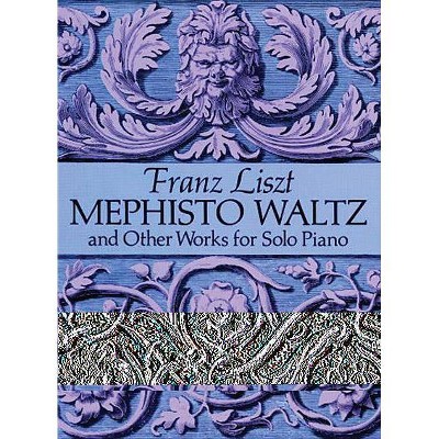 Mephisto Waltz and Other Works for Solo Piano - (Dover Music for Piano) by  Franz Liszt (Paperback)