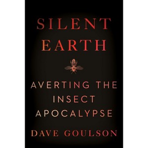 Silent Earth - by  Dave Goulson (Hardcover) - 1 of 1