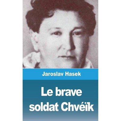 Le brave soldat Chvéïk - by  Jaroslav Hasek (Paperback)