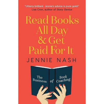 Read Books All Day and Get Paid For It - by  Jennie Nash (Paperback)