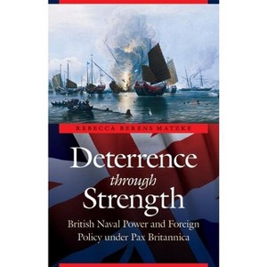 Deterrence Through Strength - (Studies in War, Society, and the Military) by  Rebecca Berens Matzke (Hardcover) - 1 of 1