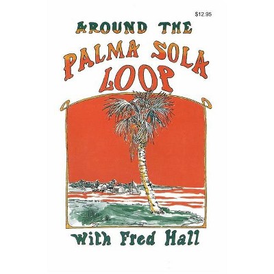 Around the Palma Sola Loop - by  Fred Hall (Paperback)