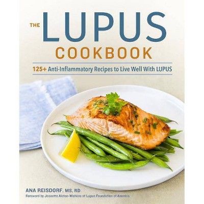 The Lupus Cookbook - by  Ana Reisdorf (Paperback)