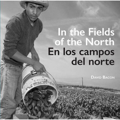 In the Fields of the North/En Los Campos del Norte - by  David Bacon (Paperback)