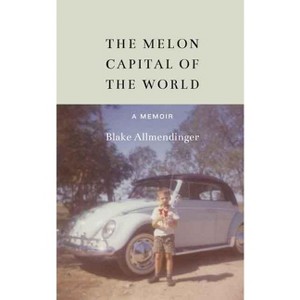 The Melon Capital of the World - by  Blake Allmendinger (Hardcover) - 1 of 1