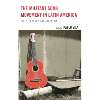 Militant Song Movement in Latin America - by  Pablo Vila (Hardcover)