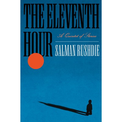 The Eleventh Hour - by  Salman Rushdie (Hardcover)
