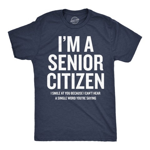 Мужские футболки Crazy Dog T-Shirts, Inc. Mens Funny T Shirts Im A Senior Citizen I Smile At Your Because I Cant Hear Sarcastic Graphic Novelty Tee for Men - Crazy Dog Men's T Shirt With M