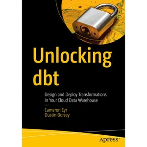 Unlocking Dbt - by  Cameron Cyr & Dustin Dorsey (Paperback) - 1 of 1