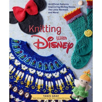 Knitting with Disney: 28 Official Patterns Inspired by Mickey Mouse, the  Little Mermaid, and More! (Disney Craft Books, Knitting Books, Book a book  by Tanis Gray