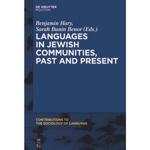 Languages in Jewish Communities, Past and Present - (Contributions to the Sociology of Language [Csl]) by  Benjamin Hary & Sarah Bunin Benor - 1 of 1