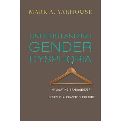  Understanding Gender Dysphoria - (Christian Association for Psychological Studies Books) by  Mark A Yarhouse (Paperback) 