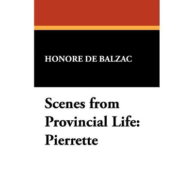 Scenes from Provincial Life - by  Honore De Balzac (Paperback)