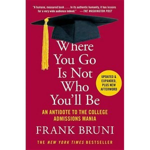 Where You Go Is Not Who You'll Be - by  Frank Bruni (Paperback) - 1 of 1