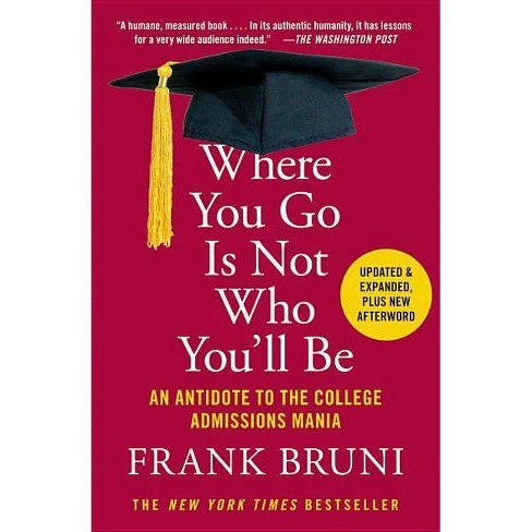 Where You Go Is Not Who You'll Be - by  Frank Bruni (Paperback) - image 1 of 1