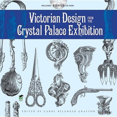 Victorian Design from the Crystal Palace Exhibition - (Dover Pictorial Archives) by  Carol Belanger Grafton (Mixed Media Product)