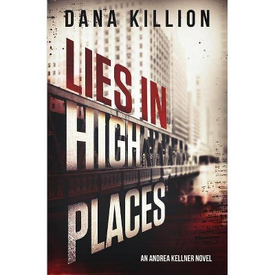 Lies in High Places - (Andrea Kellner Mystery) by  Dana Killion (Paperback)