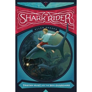 The Shark Rider - (Tristan Hunt and the Sea Guardians) by  Ellen Prager (Paperback) - 1 of 1
