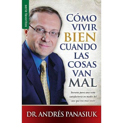 Cómo Vivir Bien Cuando Las Cosas Van Mal - (Serie Favoritos) by  Andres Panasiuk (Paperback)