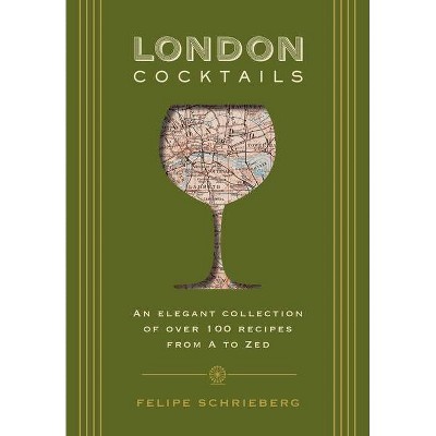 London Cocktails - (City Cocktails) by  Felipe Schrieberg (Hardcover)