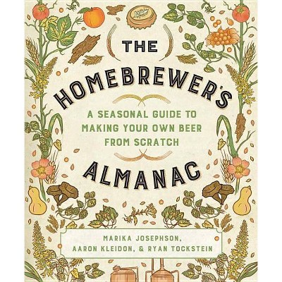 The Homebrewer's Almanac - by  Marika Josephson & Aaron Kleidon & Ryan Tockstein (Paperback)