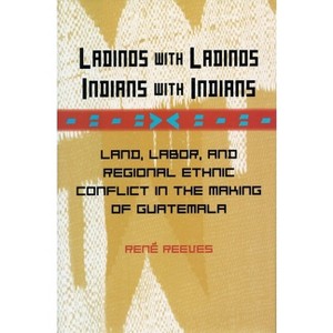 Ladinos with Ladinos, Indians with Indians - by  René Reeves (Hardcover) - 1 of 1