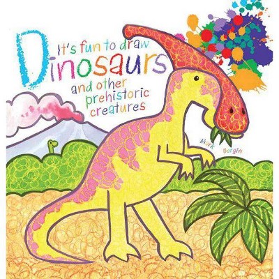 It's Fun to Draw Dinosaurs and Other Prehistoric Creatures - by  Mark Bergin (Paperback)