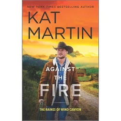 Against the Fire - (Raines of Wind Canyon) by  Kat Martin (Paperback)