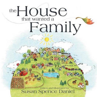 The House That Wanted a Family - by  Susan Spence Daniel (Paperback)