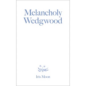 Melancholy Wedgwood - by  Iris Moon (Paperback) - 1 of 1