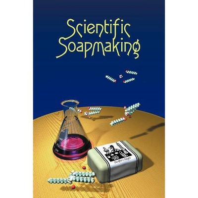 Scientific Soapmaking - by  Kevin M Dunn (Paperback)