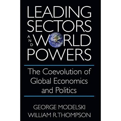 Leading Sectors and World Powers - (Studies in International Relations) by  George Modelski & William R Thompson (Hardcover)