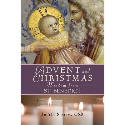 Advent Adn Christmas Wisdom from St. Benedict - (Advent and Christmas) by  Judith Sutera (Paperback)