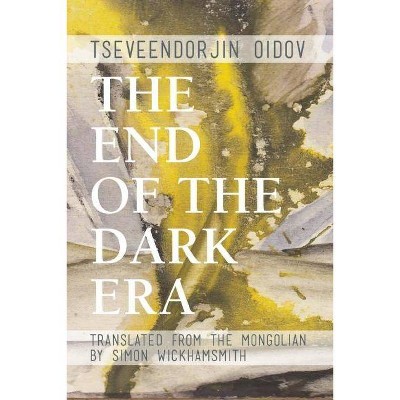 The End of the Dark Era - by  Tseveendorjin Oidov (Paperback)