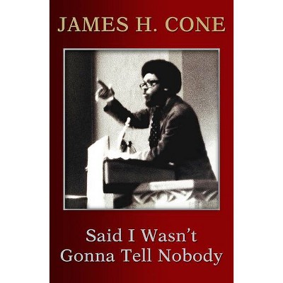 Said I Wasn't Gonna Tell Nobody - by  James H Cone (Paperback)