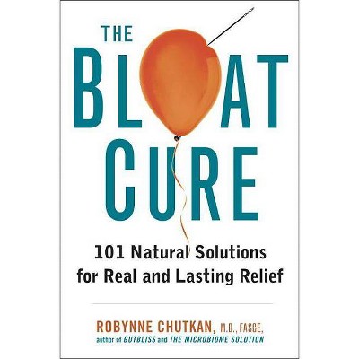 The Bloat Cure - by  Robynne Chutkan (Hardcover)