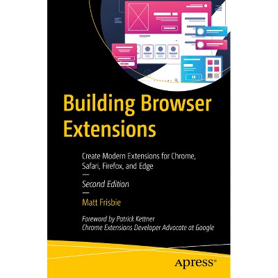 Building Browser Extensions - 2nd Edition by  Matt Frisbie (Paperback)