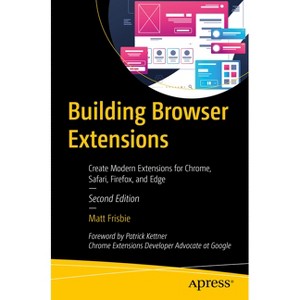 Building Browser Extensions - 2nd Edition by  Matt Frisbie (Paperback) - 1 of 1