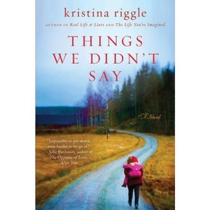 Things We Didn't Say - by  Kristina Riggle (Paperback) - 1 of 1