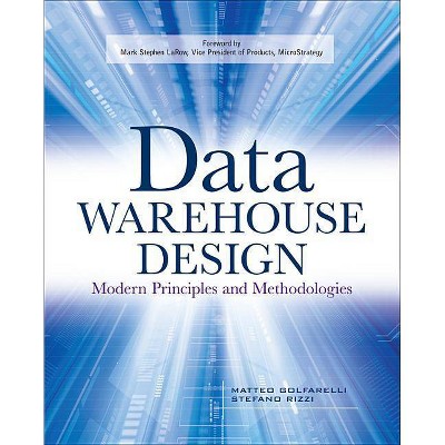 Data Warehouse Design: Modern Principles and Methodologies - by  Matteo Golfarelli & Stefano Rizzi (Paperback)