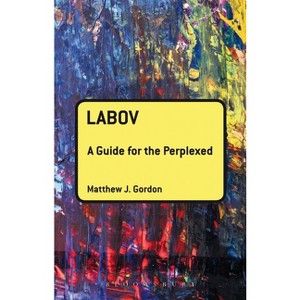 Labov: A Guide for the Perplexed - (Guides for the Perplexed) by  Matthew J Gordon (Paperback) - 1 of 1