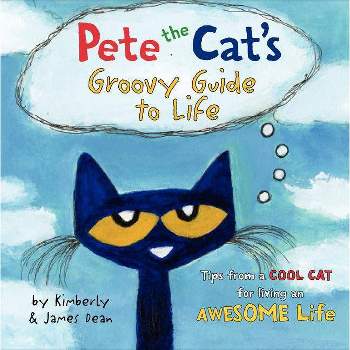 Pete the Cat's Groovy Guide to Life ( Pete the Cat) by Kimberly Dean (Hardcover)