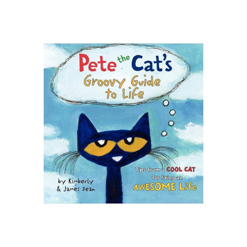 ISBN 9780062351357 product image for Pete the Cat's Groovy Guide to Life ( Pete the Cat) by Kimberly Dean (Hardcover) | upcitemdb.com