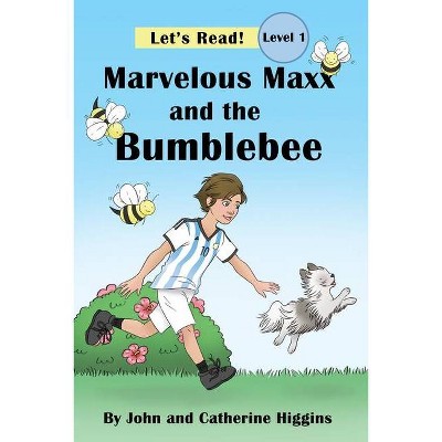 Marvelous Maxx and the Bumblebee - by  John Higgins & Catherine Higgins (Paperback)